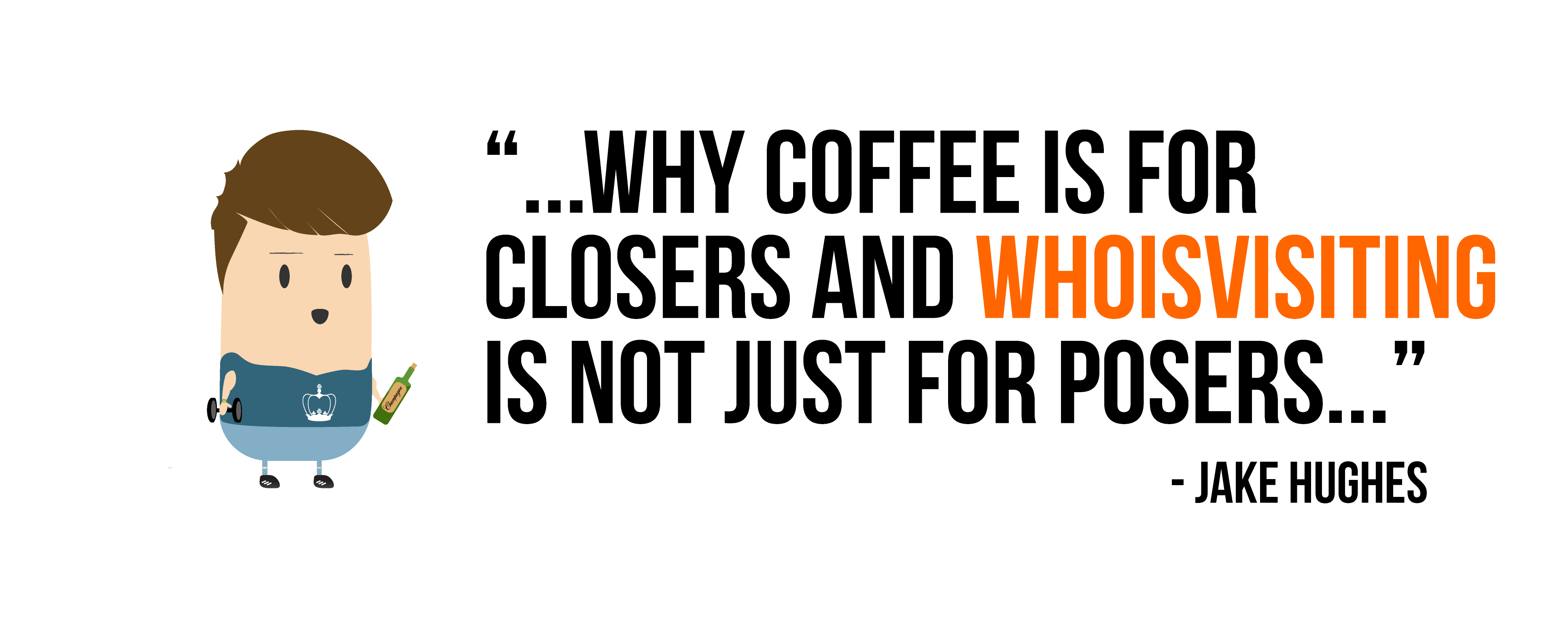 Why coffee is for closers and Whoisvisiting is not just for posers